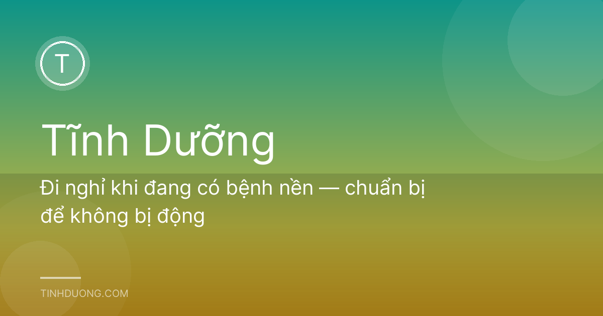 Đi nghỉ khi đang có bệnh nền — chuẩn bị để không bị động