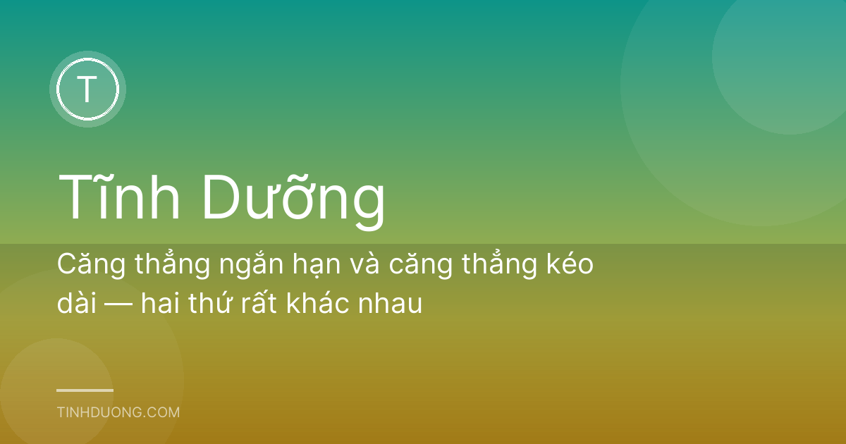 Căng thẳng ngắn hạn và căng thẳng kéo dài — hai thứ rất khác nhau