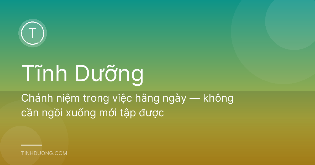 Chánh niệm trong việc hằng ngày — không cần ngồi xuống mới tập được