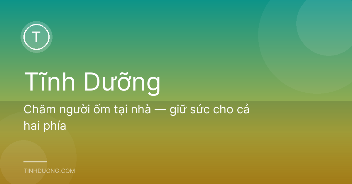 Chăm người ốm tại nhà — giữ sức cho cả hai phía