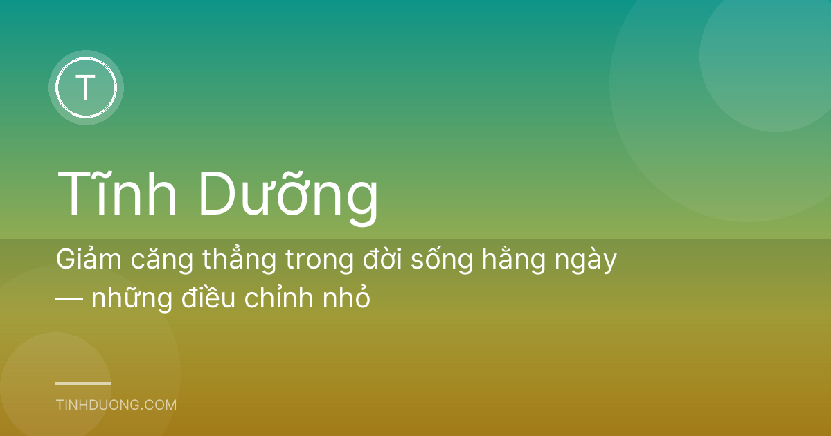 Giảm căng thẳng trong đời sống hằng ngày — những điều chỉnh nhỏ