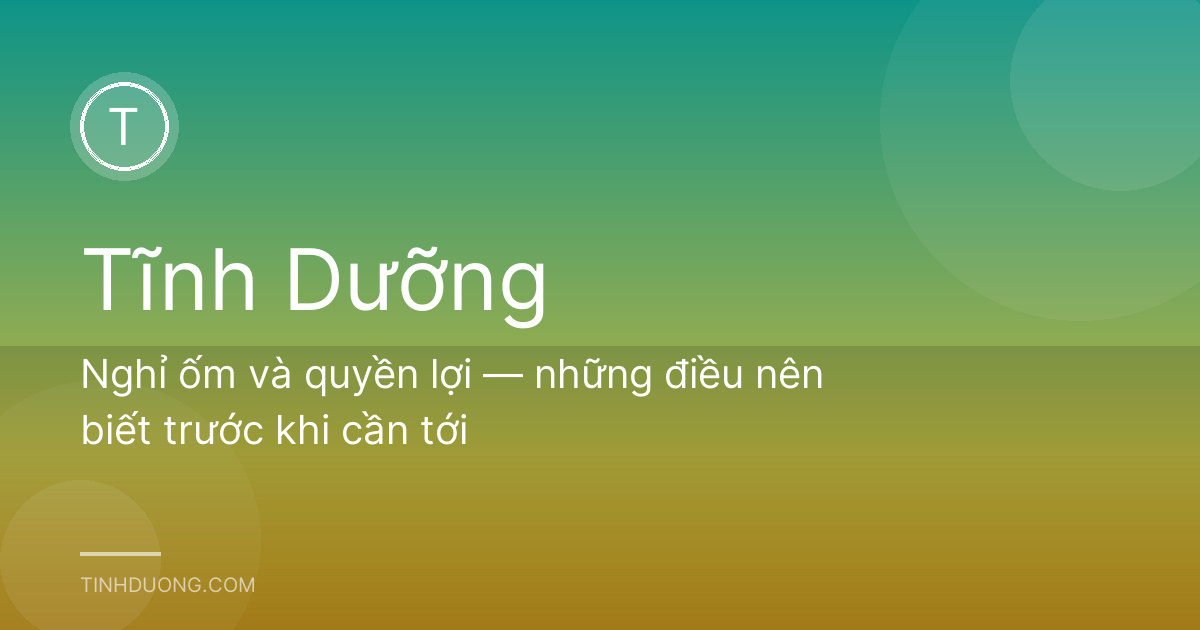 Nghỉ ốm và quyền lợi — những điều nên biết trước khi cần tới