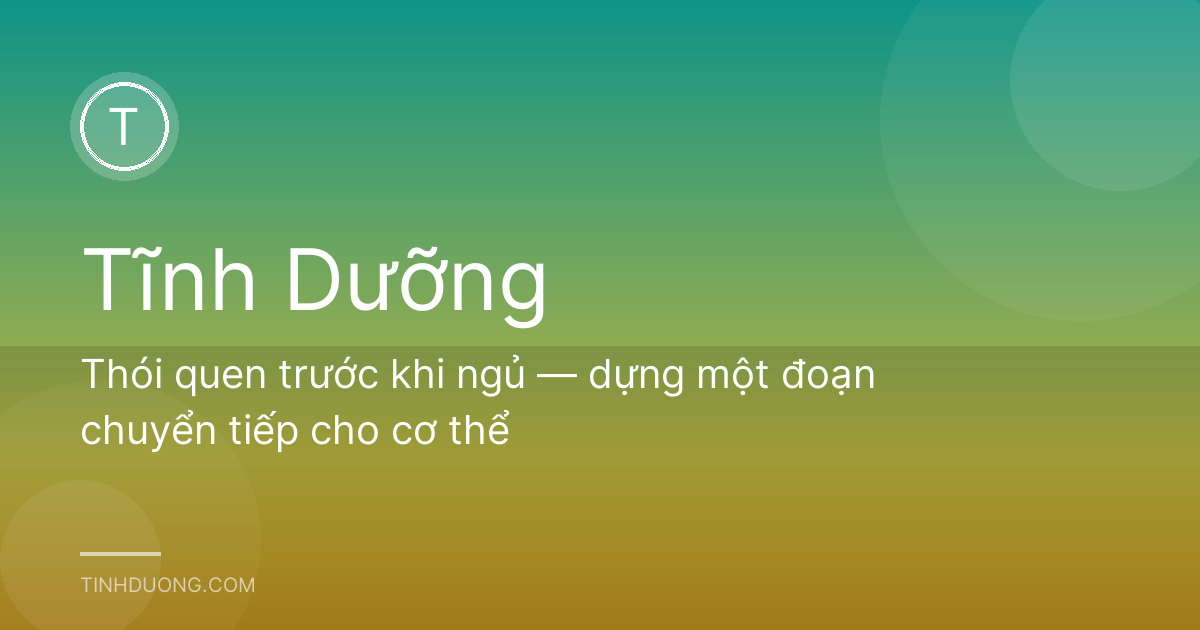 Thói quen trước khi ngủ — dựng một đoạn chuyển tiếp cho cơ thể