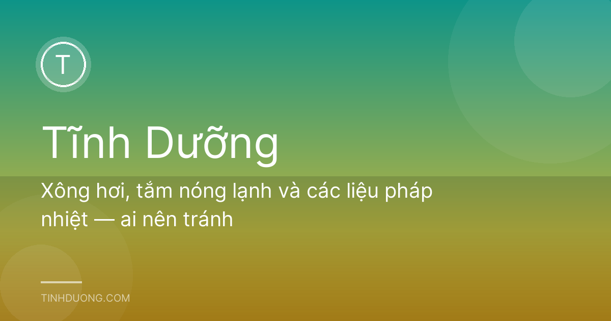 Xông hơi, tắm nóng lạnh và các liệu pháp nhiệt — ai nên tránh